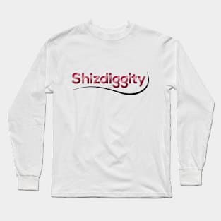 Shizdiggity Podcast Long Sleeve T-Shirt